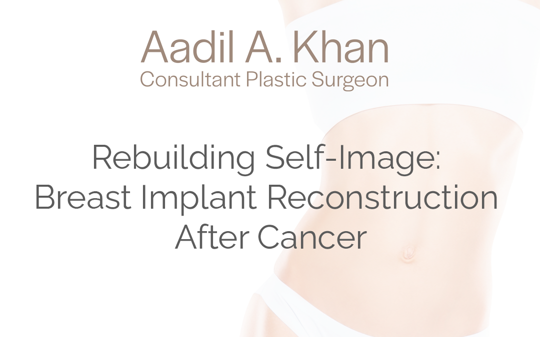Rebuilding Self-Image: Breast Implant Reconstruction After Cancer