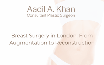Breast Surgery in London: From Augmentation to Reconstruction